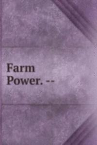 Farm Power. --