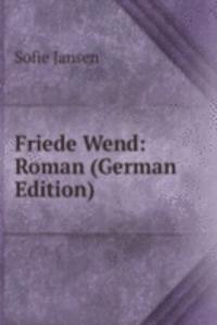 Friede Wend: Roman (German Edition)