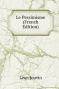Le Pessimisme (French Edition)