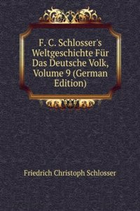 F. C. Schlosser's Weltgeschichte Fur Das Deutsche Volk, Volume 9 (German Edition)
