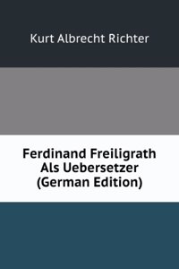 Ferdinand Freiligrath Als Uebersetzer (German Edition)
