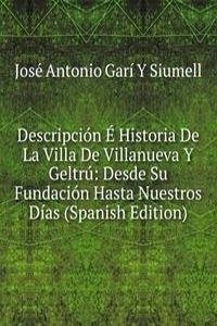 Descripcion e Historia de la Villa de Villanueva y Geltru: Desde su Fundacion Hasta Nuestros Dias