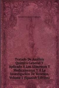 Tratado De Analisis Quimico General Y Aplicado A Los Alimentos Y Medicamentos Y A La Investigacion De Venenos, Volume 1 (Spanish Edition)