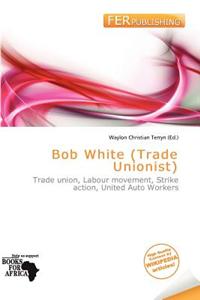 Bob White (Trade Unionist)