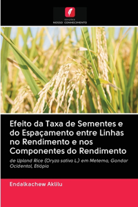 Efeito da Taxa de Sementes e do Espaçamento entre Linhas no Rendimento e nos Componentes do Rendimento