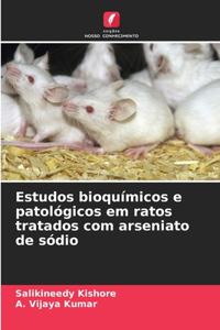 Estudos bioquímicos e patológicos em ratos tratados com arseniato de sódio