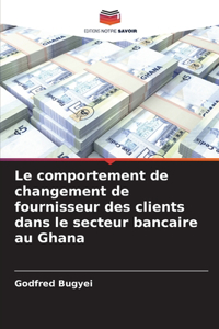 comportement de changement de fournisseur des clients dans le secteur bancaire au Ghana