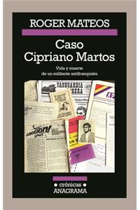 Caso Cipriano Martos. Vida y Muerte de Un Militante Antifranquista