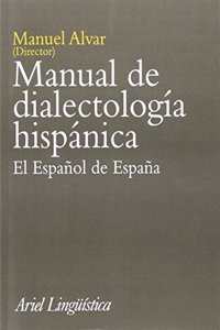 Manual de Dialectologia Hispanica: El Espa~nol de Espa~na (Ariel Linguistica)