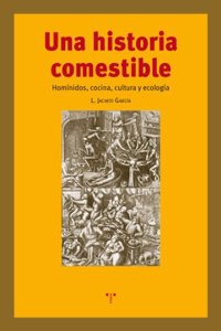 Una historia comestible: Hominidos, cocina, cultura y ecologia