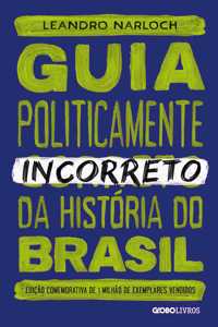 Guia Politicamente Incorreto Da História Do Brasil