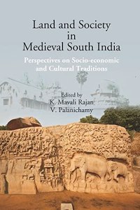 Land And Society In Medieval South India Perspectives On Socio-Economic And Cultural Traditions