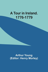 Tour in Ireland. 1776-1779