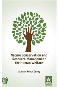 Nature Conservation and Resource Management for Human Welfare