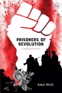 Prisoners of Revolution: A Political Novel (P/B)