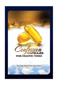 Confession Capsules For Chaotic Times
