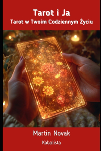 Tarot I Ja. Tarot w Twoim Codziennym Zyciu