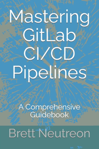 Mastering GitLab CI/CD Pipelines
