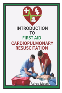 Introduction to First Aid and Cardiopulmonary Resuscitation