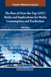 Rise of Over-the-Top (OTT) Media and Implications for Media Consumption and Production