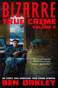 Bizarre True Crime Volume 2