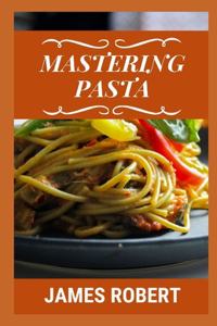 Mastering Pasta