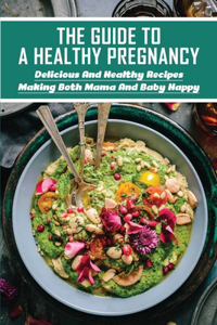The Guide To A Healthy Pregnancy