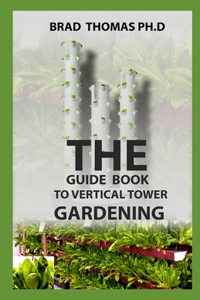 Guide Book To Vertical Tower Gardening