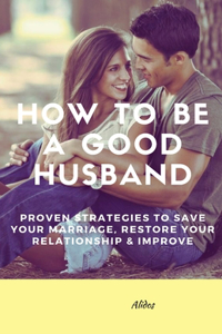 How To Be A Good Husband