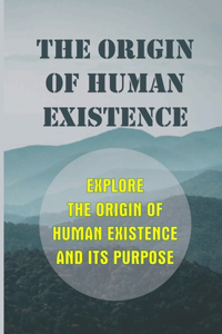 The Origin Of Human Existence