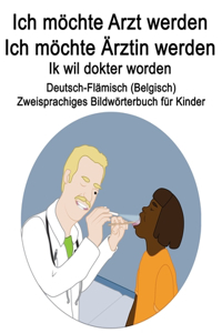 Deutsch-Flämisch (Belgisch) Ich möchte Arzt werden/Ich möchte Ärztin werden - Ik wil dokter worden Zweisprachiges Bildwörterbuch für Kinder