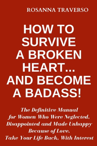 How to Survive a Broken Heart... and Become a Badass!