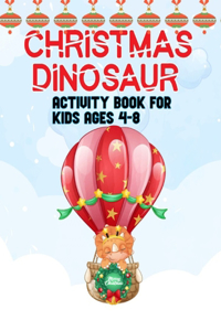 Christmas Dinosaur Activity Book For Kids Ages 4-8