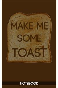 Make Me Some Toast Notebook (100 pages)