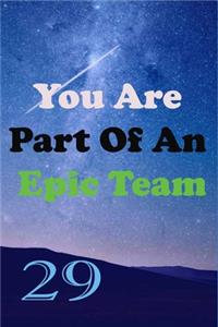 You Are Part Of An Epic Team 29