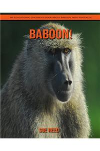 Baboon! An Educational Children's Book about Baboon with Fun Facts