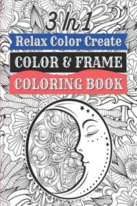 3 in 1 - Relax Color Create - Color & Frame Coloring Book