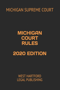 Michigan Court Rules 2020 Edition