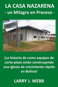 La Casa Nazarena: ¡La historia de como equipos de corto-plazo están construyendo una iglesia de crecimiento rápido en Bolivia!