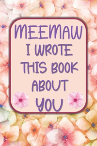 Meemaw I Wrote This Book About You: Grandmother Gifts from Grandkids - Matching Color Interior With Simple Questions and Prompts for Young Grandchildren to Write About Memaw