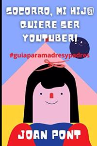 ¡Socorro, Mi Hij@ Quiere Ser Youtuber!