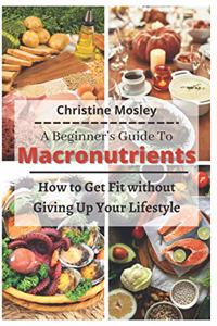 Beginner's Guide To Macronutrients