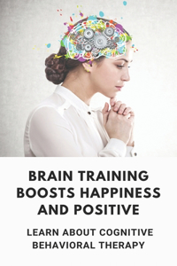 Brain Training Boosts Happiness And Positive