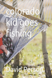 colorado kid goes fishing