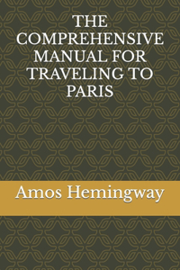 Comprehensive Manual for Traveling to Paris
