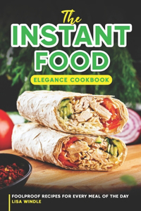 The Instant Food Elegance Cookbook