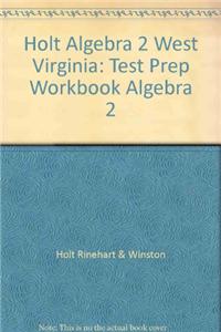Holt Algebra 2 West Virginia: Test Prep Workbook Algebra 2
