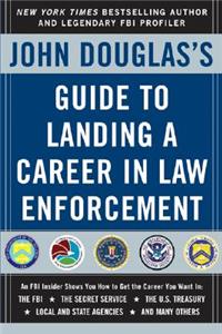 John Douglas's Guide to Landing a Career in Law Enforcement