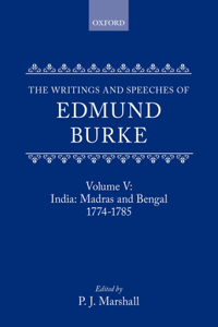 The Writings and Speeches of Edmund Burke: Volume V: India: Madras and Bengal 1774-1785