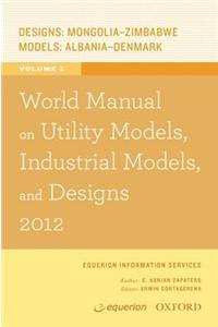 World Manual on Utility Models, Industrial Models, and Designs 2012 Volume 2